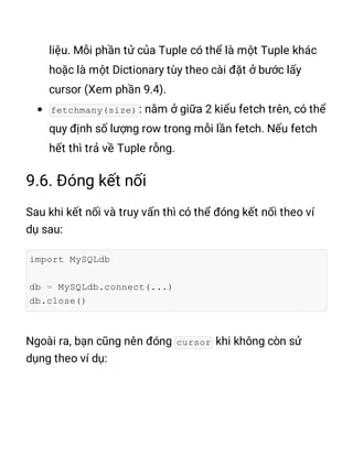 fetchmany(size)
import MySQLdb
db = MySQLdb.connect(...)
db.close()
cursor
 