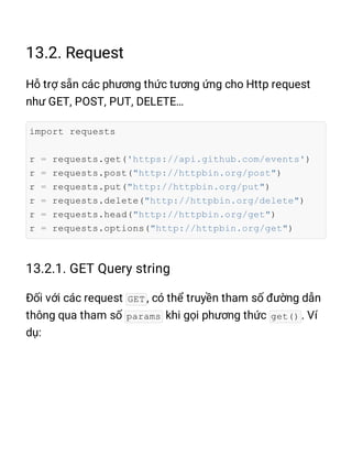 import requests
r = requests.get('https://api.github.com/events')
r = requests.post("http://httpbin.org/post")
r = requests.put("http://httpbin.org/put")
r = requests.delete("http://httpbin.org/delete")
r = requests.head("http://httpbin.org/get")
r = requests.options("http://httpbin.org/get")
GET
params get()
 