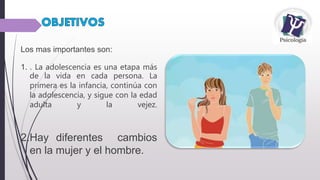 Los mas importantes son:
1. . La adolescencia es una etapa más
de la vida en cada persona. La
primera es la infancia, continúa con
la adolescencia, y sigue con la edad
adulta y la vejez.
2.Hay diferentes cambios
en la mujer y el hombre.
 