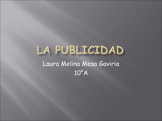 Laura Melina Mesa Gaviria 10°A 
