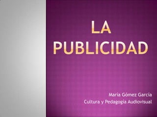 María Gómez García
Cultura y Pedagogía Audiovisual
 