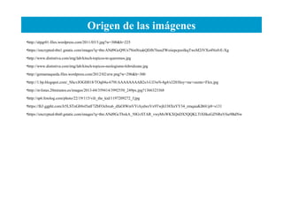Origen de las imágenes
•http://alpgr01.files.wordpress.com/2011/03/3.jpg?w=300&h=225
•https://encrypted-tbn1.gstatic.com/images?q=tbn:ANd9GcQ9Us7NmNxakQDJh7IseeZWoiiepcpzoIkqTwcM2JVXo4NofvE-Xg
•http://www.distintiva.com/img/lab/kitsch-topicos-te-queremos.jpg
•http://www.distintiva.com/img/lab/kitsch-topicos-neologismo-hibridizate.jpg
•http://gemamaqueda.files.wordpress.com/2012/02/erw.png?w=296&h=300
•http://1.bp.blogspot.com/_NhcvJOGH818/TOq04u-679I/AAAAAAAAB2s/l-UJ3wN-8g4/s320/Hoy+me+siento+Flex.jpg
•http://st-listas.20minutos.es/images/2013-04/359414/3992550_249px.jpg?1366323368
•http://sp6.fotolog.com/photo/22/19/115/vili_the_kid/1197209272_f.jpg
•https://lh3.ggpht.com/Jr5LSTnGb9ol5atF7ZbFOcbxu6_dfuOIWmVYiAydwzVx9Twjh338XnYY34_zmqaiaKB6Up8=s131
•https://encrypted-tbn0.gstatic.com/images?q=tbn:ANd9GcTbxkA_50GvSTAR_vwyMxWKXQnDX5QQKLTtX8koGZNRnVfse9BdNw
 