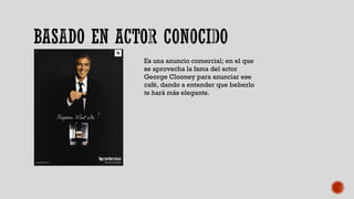 Es una anuncio comercial; en el que
se aprovecha la fama del actor
George Clooney para anunciar ese
café, dando a entender...