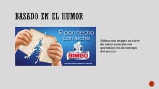 Utilizan una imagen en clave
de humor para que nos
quedemos con el concepto
del anuncio.
 