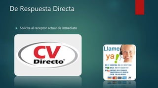 De Respuesta Directa
 Solicita al receptor actuar de inmediato
 