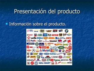 Presentación del producto Información sobre el producto. 