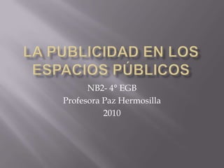 La publicidad en los espacios públicos NB2- 4° EGB Profesora Paz Hermosilla 2010 