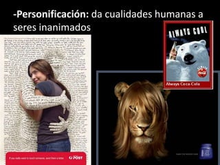 -Personificación: da cualidades humanas a
seres inanimados
 