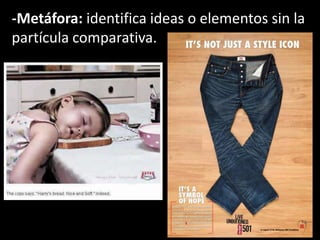 -Metáfora: identifica ideas o elementos sin la
partícula comparativa.
 
