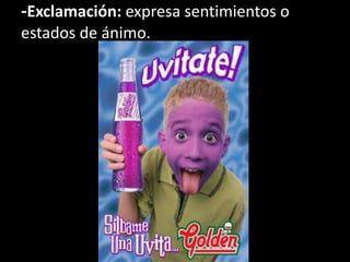 -Exclamación: expresa sentimientos o
estados de ánimo.
 