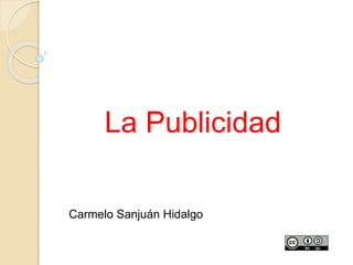 La Publicidad
Carmelo Sanjuán Hidalgo
 