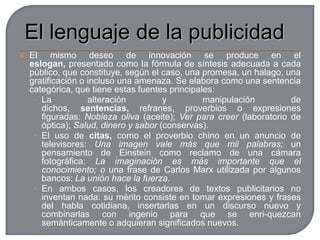 Personificación: consiste en dar cualidades o rasgos humanos a objetos inanimados para hacerlos más cercanos. Como, por ejemplo, una lavadora con ojos y boca.