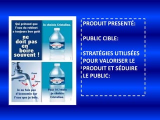 PRODUIT PRESENTÉ:PUBLIC CIBLE:STRATÉGIES UTILISÉES POUR VALORISER LE PRODUIT ET SÉDUIRE LE PUBLIC: