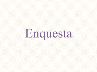 Enquesta
 