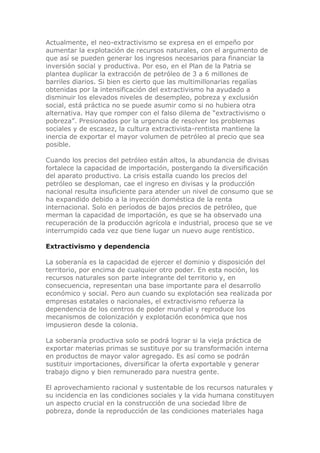 Actualmente, el neo-extractivismo se expresa en el empeño por
aumentar la explotación de recursos naturales, con el argume...