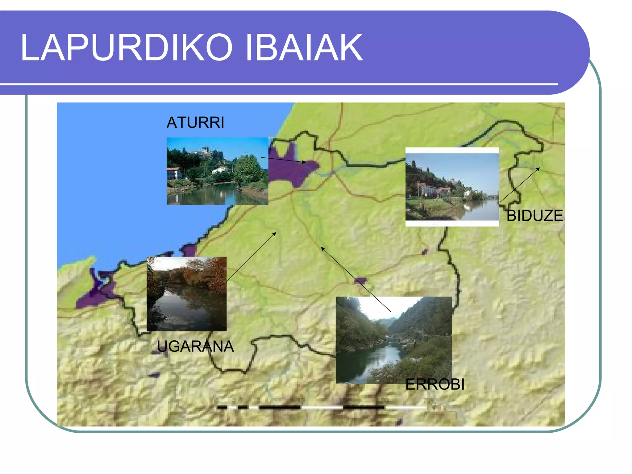 LAPURDIKO IBAIAK ERROBI BIDUZE ATURRI UGARANA 