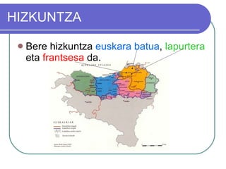 HIZKUNTZA Bere hizkuntza  euskara batua ,  lapurtera  eta  frantsesa  da. 