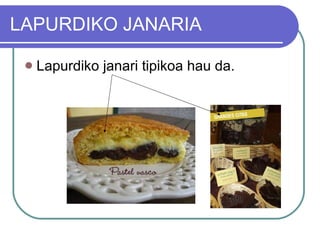 LAPURDIKO JANARIA Lapurdiko janari tipikoa hau da. 