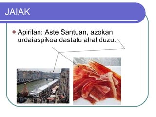 JAIAK Apirilan: Aste Santuan, azokan urdaiaspikoa dastatu ahal duzu. 