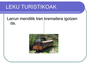   LEKU TURISTIKOAK Larrun menditik tren kremailera igotzen da.  