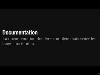Documentation
La documentation doit être complète mais éviter les
longueurs inutiles




                                                      23
 