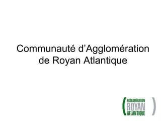 Communauté d’Agglomération
   de Royan Atlantique
 