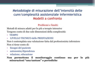 Metodologie di misurazione dell’intensità delle cure/complessità assistenziale infermieristicaModelli a confronto<br />Pro...