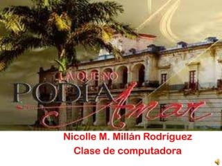 Nicolle M. Millán Rodríguez
  Clase de computadora
 