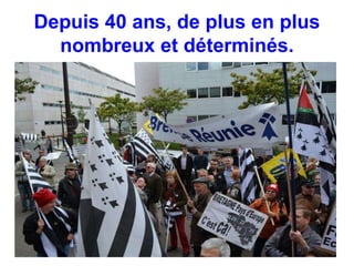 Depuis 40 ans, de plus en plus 
nombreux et déterminés. 
 