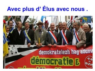 Avec plus d’ Élus avec nous . 
 