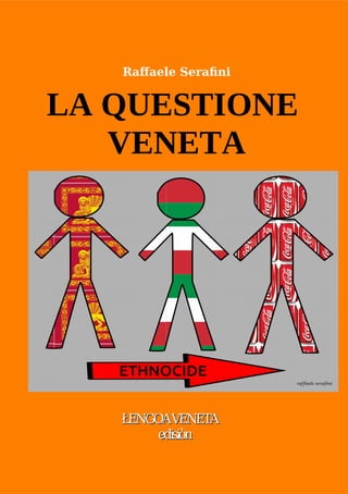 Raffaele Serafini
LA QUESTIONE
VENETA
ŁENGOAVENETA
ŁENGOAVENETA
edisiòn
edisiòn
 