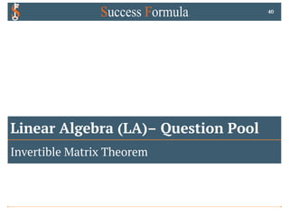 Linear Algebra (LA)– Question Pool
Invertible Matrix Theorem
40
 
