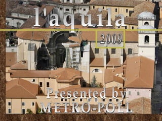 l'aquila 2009 Presented by METRO-POLL 