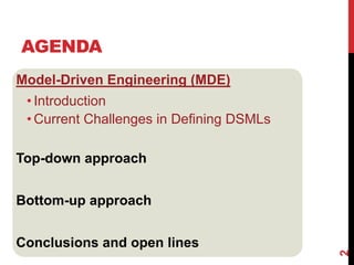 Model-Driven Engineering (MDE)
• Introduction
• Current Challenges in Defining DSMLs
Top-down approach
Bottom-up approach
Conclusions and open lines
AGENDA
2
 