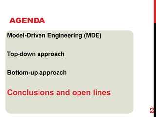 Model-Driven Engineering (MDE)
Top-down approach
Bottom-up approach
Conclusions and open lines
AGENDA
63
 