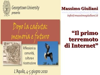 Massimo Giuliani www.massimogiuliani.it/blog [email_address] “ Il primo terremoto di Internet” 