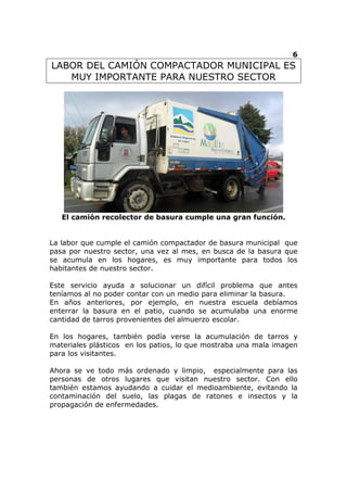 6
LABOR DEL CAMIÓN COMPACTADOR MUNICIPAL ES
MUY IMPORTANTE PARA NUESTRO SECTOR
El camión recolector de basura cumple una g...