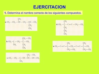 EJERCITACION
1. Determina el nombre correcto de los siguientes compuestos.
 