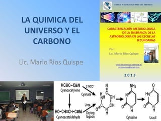 LA QUIMICA DEL
UNIVERSO Y EL
CARBONO
Lic. Mario Rios Quispe

 