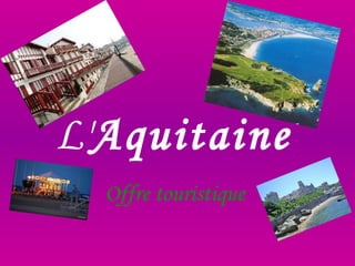 L' Aquitaine   Offre touristique 