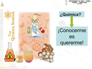 ¡Conocerme
es
quererme!
¿Química?
 
