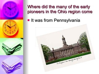 Where did the many of the early pioneers in the Ohio region come It was from Pennsylvania 
