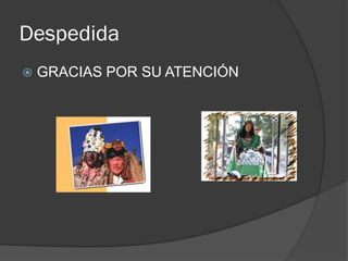 Despedida
   GRACIAS POR SU ATENCIÓN
 