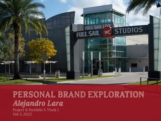 PERSONAL BRAND EXPLORATION


Alejandro Lara


Project & Portfolio I: Week 1


Feb 5, 2022
 
