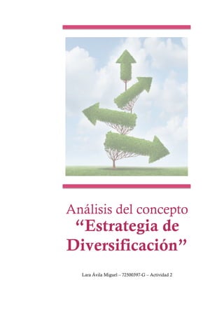 Análisis del concepto
“Estrategia de
Diversificación”
Lara Ávila Miguel – 72500397-G – Actividad 2
 