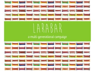 Larabar
a multi-generational campaign
 