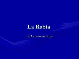 La Rabia  By Caperucita Roja 