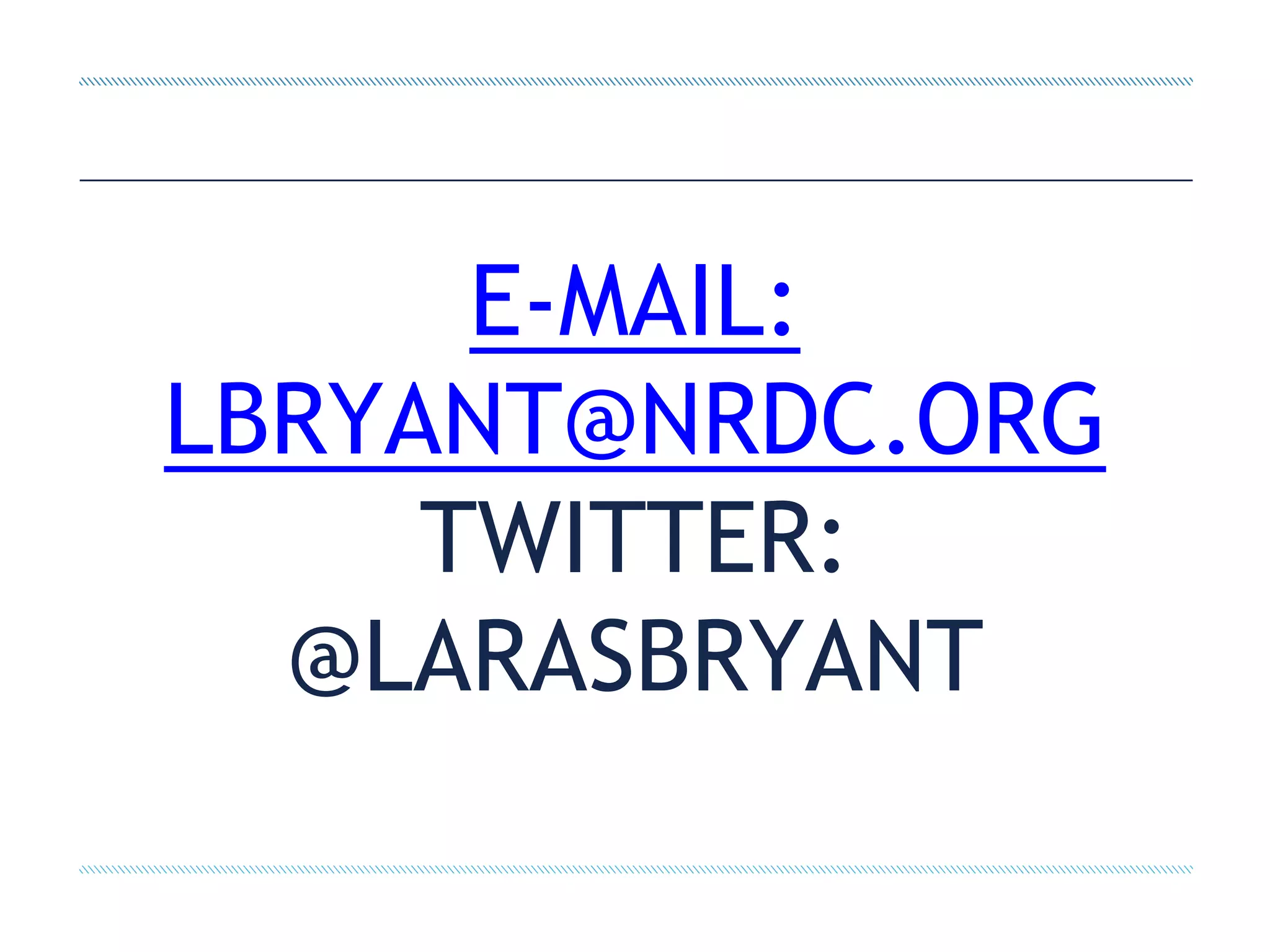 E-MAIL:
LBRYANT@NRDC.ORG
TWITTER:
@LARASBRYANT
 
