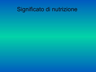 Significato di nutrizione
 