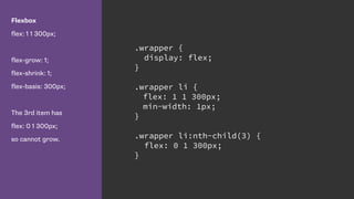 Flexbox
flex: 1 1 300px;
flex-grow: 1;
flex-shrink: 1;
flex-basis: 300px;
The 3rd item has
flex: 0 1 300px;
so cannot grow.
.wrapper {
display: flex;
}
.wrapper li {
flex: 1 1 300px;
min-width: 1px;
}
.wrapper li:nth-child(3) {
flex: 0 1 300px;
}
 